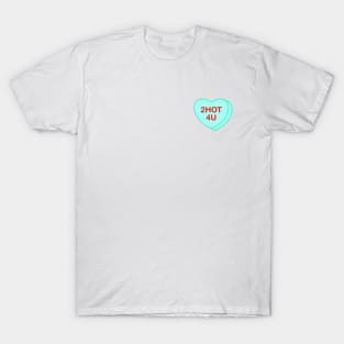 Conversation Heart: 2hot4u T-Shirt